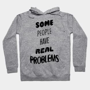 Some People Have Real Problems Hoodie